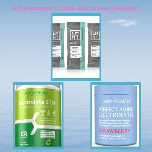 Is It Important To Have Electrolytes Everyday?
