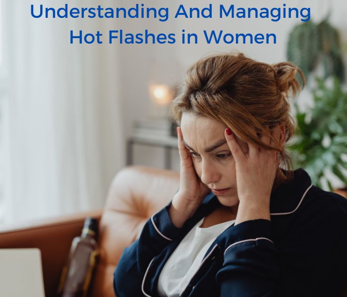 Understanding And Managing Hot Flashes in Women